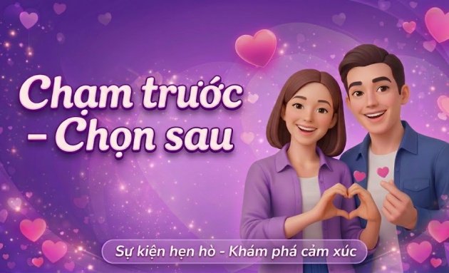 CHẠM TRƯỚC - CHỌN SAU | Sự kiện hẹn hò khám phá cảm xúc (29/03/26)