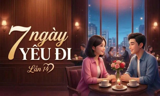 OFFLINE - 7 ngày YÊU ĐI (Lần 14) | Bắt đầu nhận đăng ký