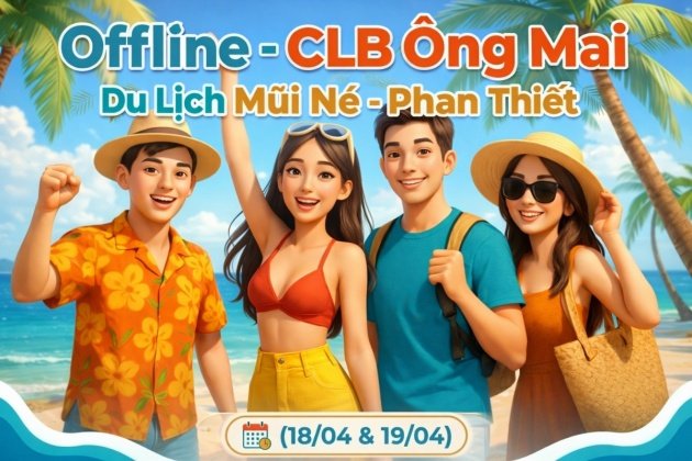[CLB ÔNG MAI] - Offline du lịch Mũi Né | 18-19/04/2026